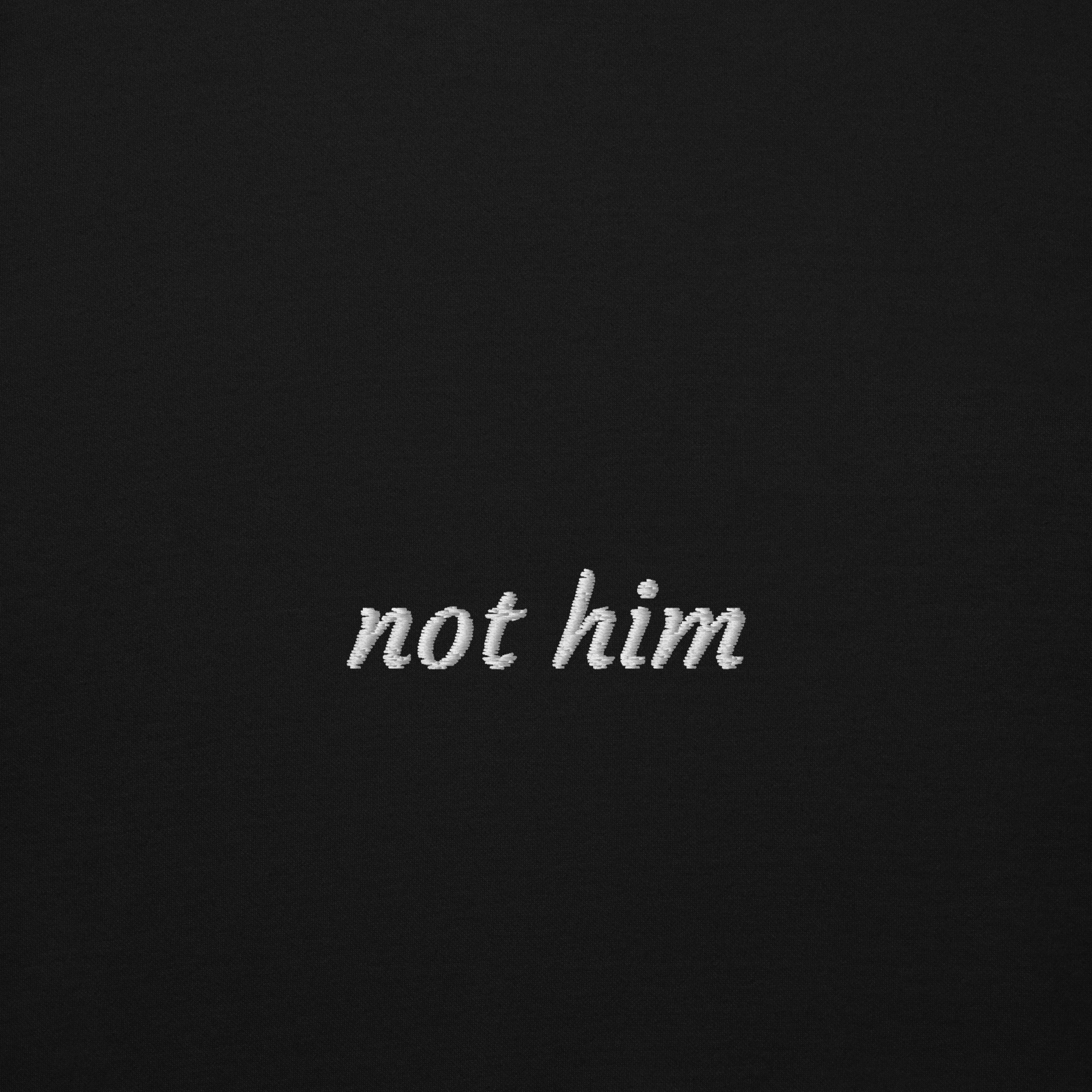 not him
